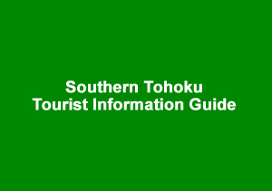 Southern Tohoku Tourist Information Guide